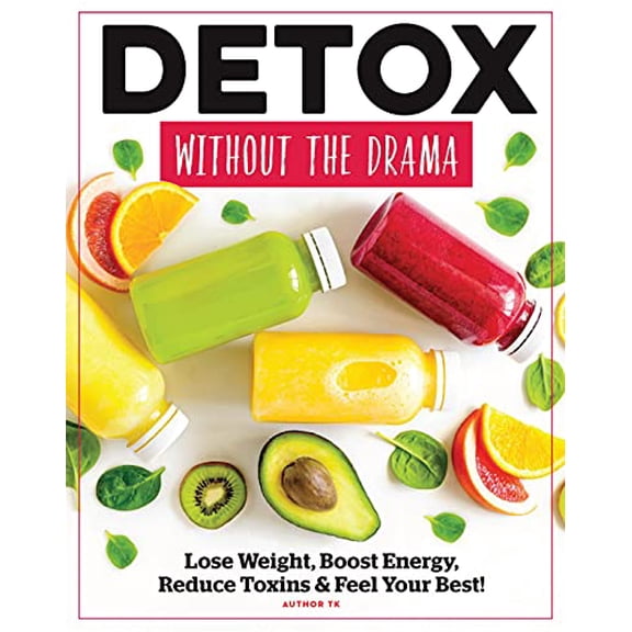 Pre-Owned Detox Without the Drama: Lose Weight, Boost Energy, Reduce Toxins & Feel Your Best! (Paperback) 1951274946 9781951274948