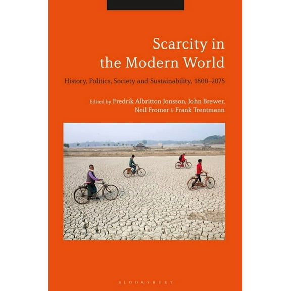 Scarcity in the Modern World: History, Politics, Society and Sustainability, 1800-2075, (Paperback)