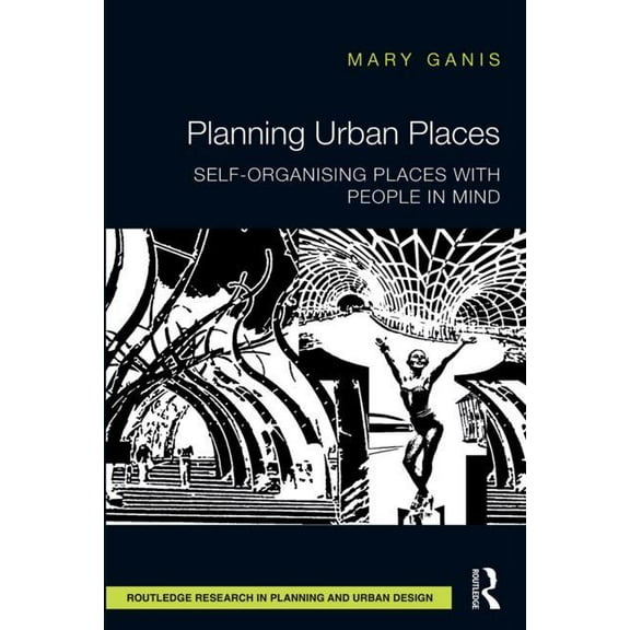 Routledge Research in Planning and Urban Planning Urban Places: Self-Organising Places with People in Mind, (Hardcover)