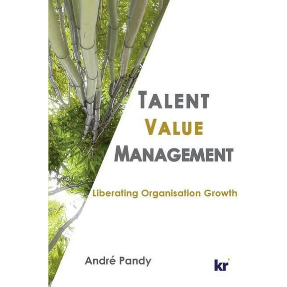 Talent Value Management: Liberating Organisation Growth (Paperback)