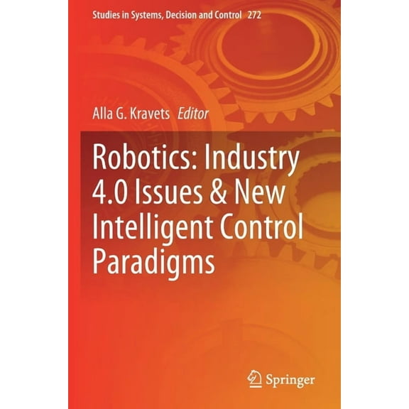 Studies in Systems, Decision and Control Robotics: Industry 4.0 Issues & New Intelligent Control Paradigms, Book 272, (Paperback)