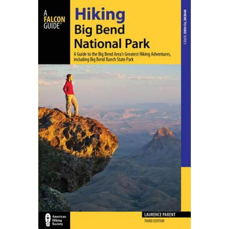 Hiking Big Bend National Park : A Guide to the Big Bend Area's Greatest Hiking Adventures, Including Big Bend Ranch State (Best Hikes In Big Bend National Park)