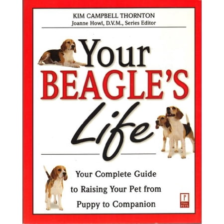 Your Beagle s Life: Your Complete Guide to Raising Your Pet from Puppy to Companion (Solid Information Pet Owners Can Trust) Paperback