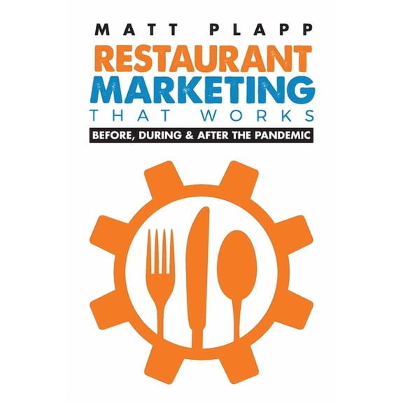 Restaurant Marketing That Works: Back to the Basics: Before, During & After the Pandemic (Paperback)