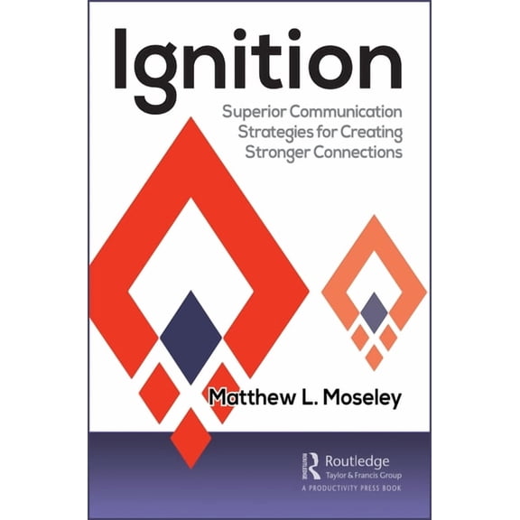 Ignition: Superior Communication Strategies for Creating Stronger Connections, (Paperback)