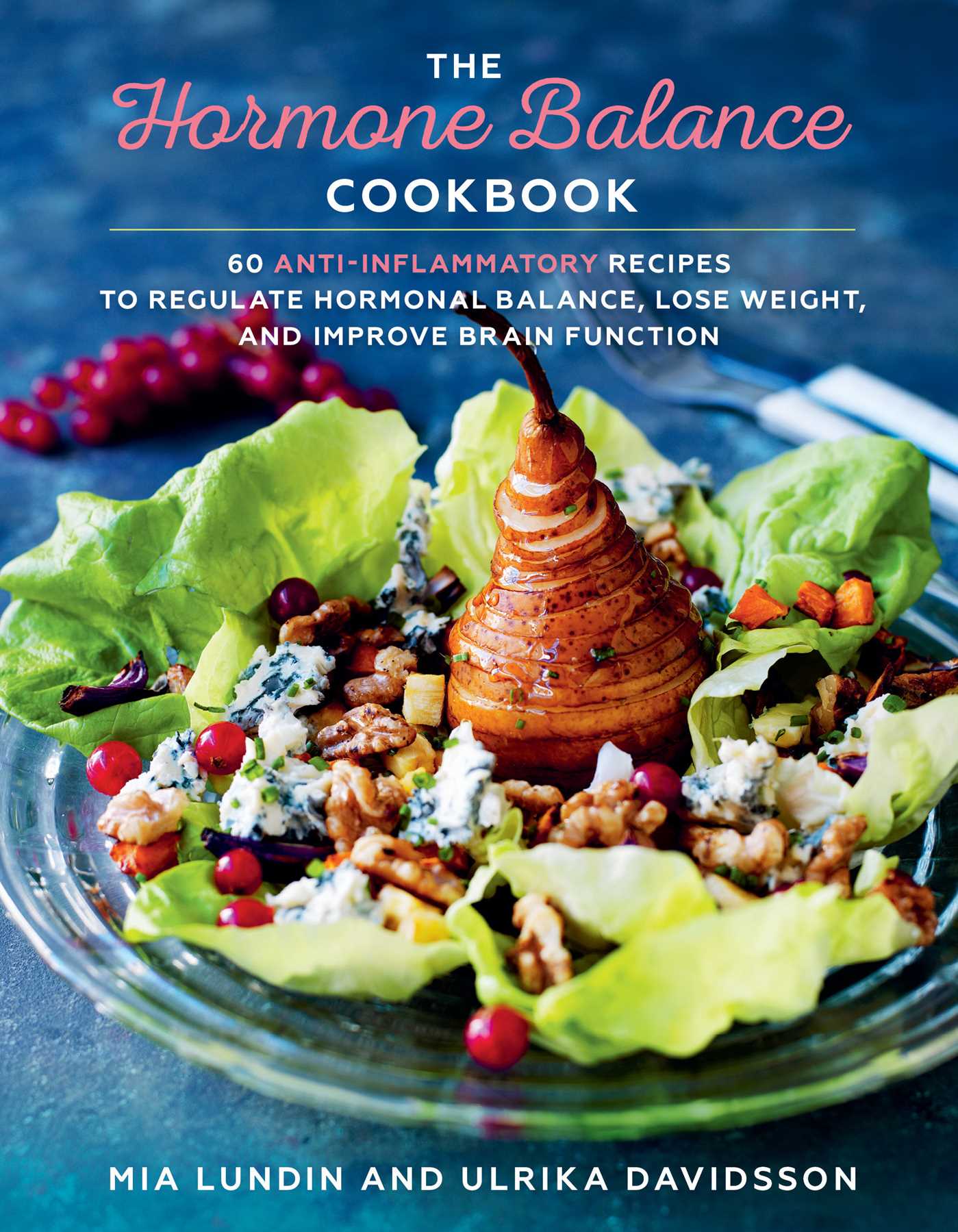 The Hormone Balance Cookbook 60 Anti Inflammatory Recipes To Regulate Hormonal Lose Weight And Improve Brain Function Hardcover Walmart Com 