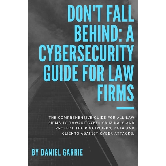 Don't Fall Behind: A Cybersecurity Guide for Law Firms, (Paperback)