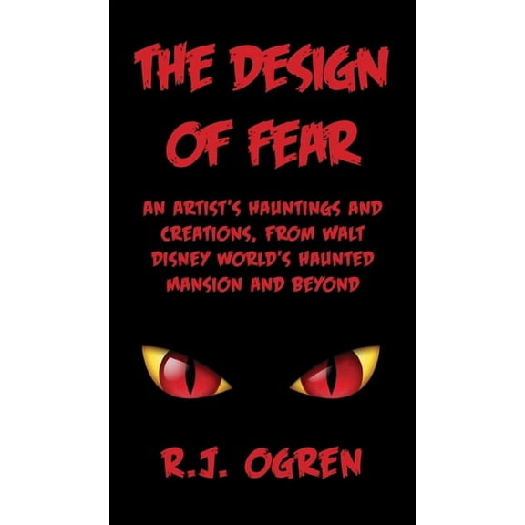 The Design of Fear: An Artist's Hauntings and Creations, from Walt Disney World's Haunted Mansion and Beyond, (Hardcover)