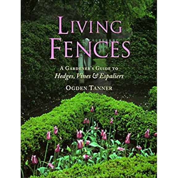 Pre-Owned Living Fences: A Gardener's Guide to Hedges, Vines & Espaliers (Paperback) 1881527689 9781881527688