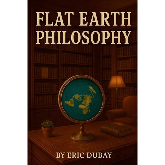 Flat Earth Philosophy, (Paperback)