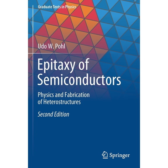 Graduate Texts in Physics Epitaxy of Semiconductors: Physics and Fabrication of Heterostructures, (Paperback)