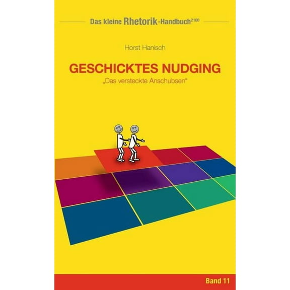 Rhetorik-Handbuch 2100 - Geschicktes Nudging: Das versteckte Anschubsen, (Paperback)