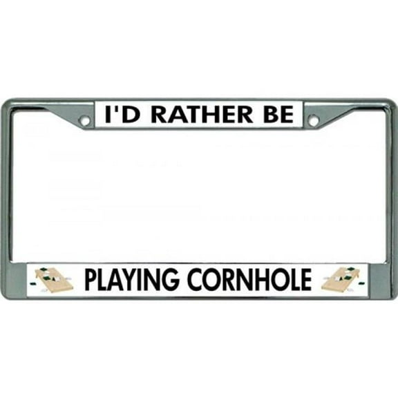 I'd Rather Be Playing Cornhole Chrome License Plate Frame