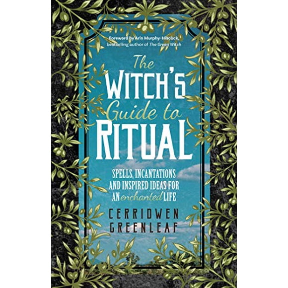 Le Guide de la Sorcière au Rituel: Sorts, Incantations et Idées Inspirées pour une Vie Enchantée (Livre de Sorcellerie Débutant, Livre de Sorcellerie à Base de Plantes, Sorts de Lune, Sorcière Verte, Sorcière de Cuisine)