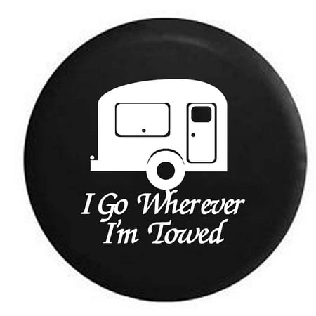 Spare Trailer Tire Cover - I Go Wherever I'm Towed TravelCamper Trailer Spare Tire Cover Vinyl Black 33 in