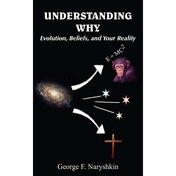 Understanding Why: Evolution, Beliefs, and Your Reality