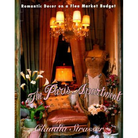 Pre-Owned The Paris Apartment: Romantic Decor on a Flea Market Budget (Hardcover) 0060391693 9780060391690