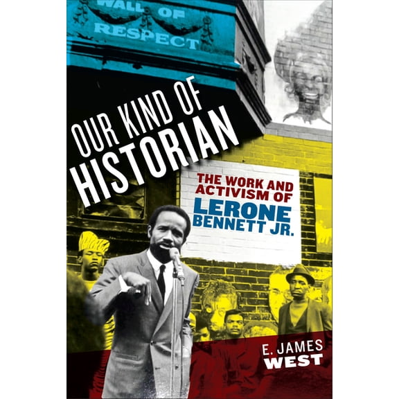 African American Intellectual History Our Kind of Historian: The Work and Activism of Lerone Bennett Jr., (Paperback)