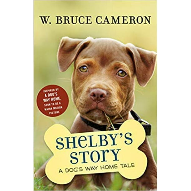 Shelbys Story: A Dogs Way Home Tale Dogs Purpose Puppy Tales , Pre ...