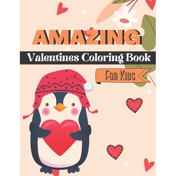 Amazing Valentines Coloring Book For Kids: This Valentines Day Coloring Books For Kids Has many Animals and Hearts Drawings For Kids (Paperback)
