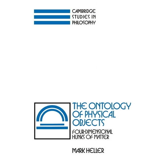 Cambridge Studies in Philosophy The Ontology of Physical Objects: Four-Dimensional Hunks of Matter, (Hardcover)