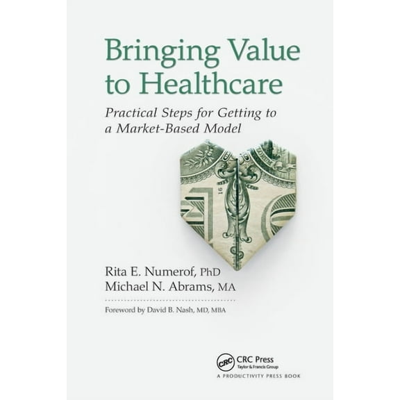 Bringing Value to Healthcare: Practical Steps for Getting to a Market-Based Model, (Paperback)