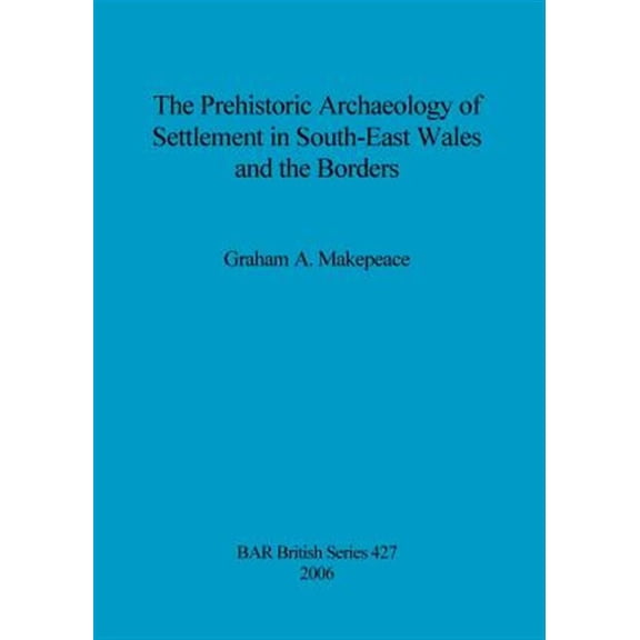Pre-Owned BAR British: The Prehistoric Archaeology of Settlement in South-East Wales and the Borders (Paperback)