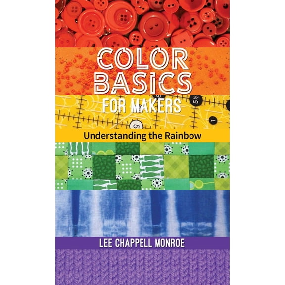 Color Basics for Makers: Understanding the Rainbow, (Paperback)