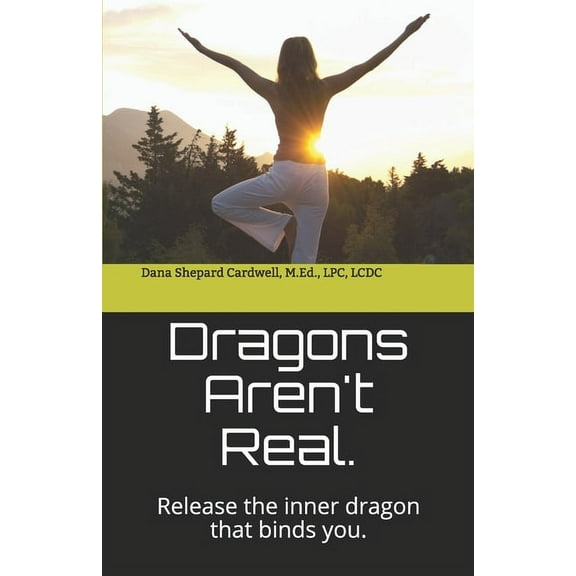 Dragons Aren't Real.: Release the inner DRAGON that binds you., (Paperback)