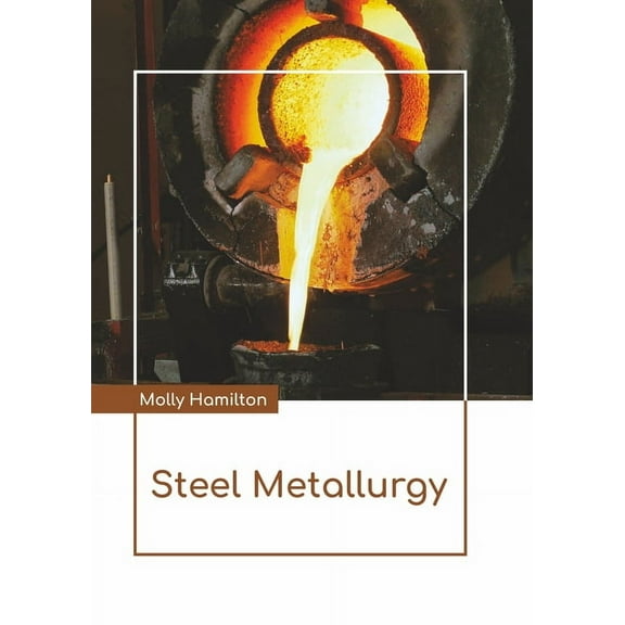 Steel Metallurgy, (Hardcover)