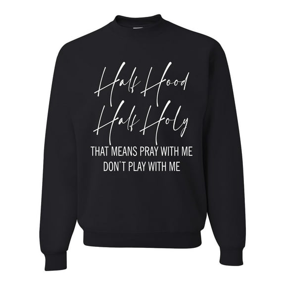 Half Hood Half Holy Pray With Me Unisex Crewneck Graphic Sweatshirt, Black, Small