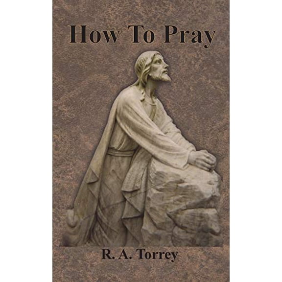 How To Pray Hardcover 1640322639 9781640322639 R. A. Torrey