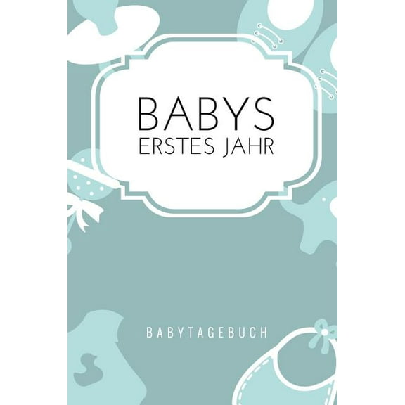 Babys Erstes Jahr Babytagebuch: A5 Tagebuch mit schönen Sprüchen als Geschenk zur Geburt für Mädchen- Geschenkidee für werdene Mütter zur Schwangerschaft - Baby-Tagebuch - Babyalbum- Babys erstes Jahr (Paperback)