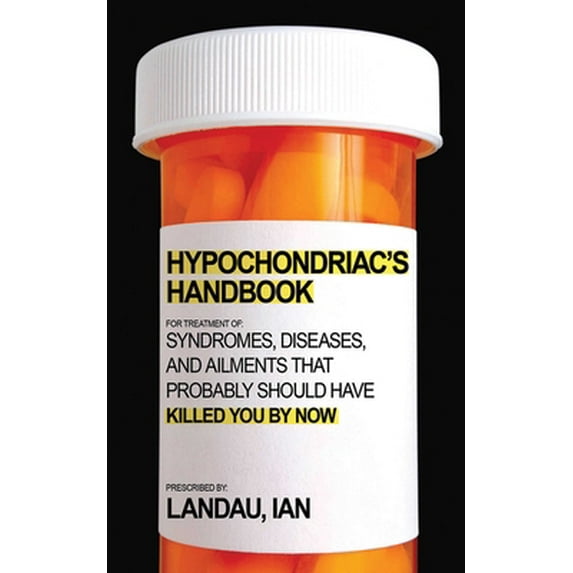 Pre-Owned The Hypochondriac's Handbook: Syndromes, Diseases, and Ailments That Probably Should Have Killed You by Now (Paperback) 1602399700 9781602399709