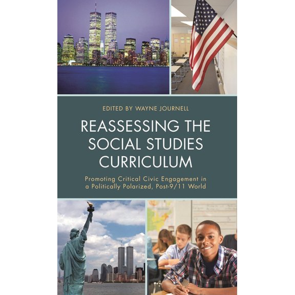 Reassessing the Social Studies Curriculum: Promoting Critical Civic Engagement in a Politically Polarized, Post-9/11 Wor, (Paperback)