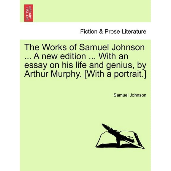 The Works of Samuel Johnson ... A new edition ... With an essay on his life and genius, by Arthur Murphy. [With a portrait.] (Paperback)