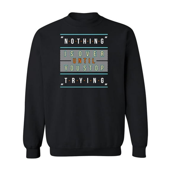 Nothing Is Over Quote. Sweatshirt Men -Image by Shutterstock, Male x-Large