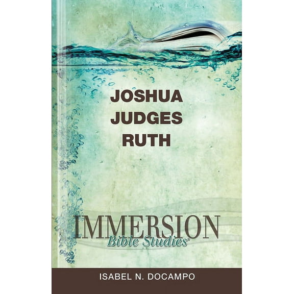 Immersion Bible Studies Immersion Bible Studies: Joshua, Judges, Ruth, (Paperback)