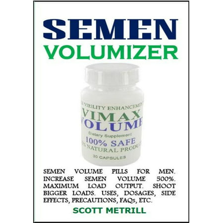 Semen Volumizer: Semen Volume Pills for Men. Increase Semen Volume 500%. Maximum Load Output. Shoot Bigger Loads. Uses, Dosages, Side Effects, Precautions, FAQs, Etc. -