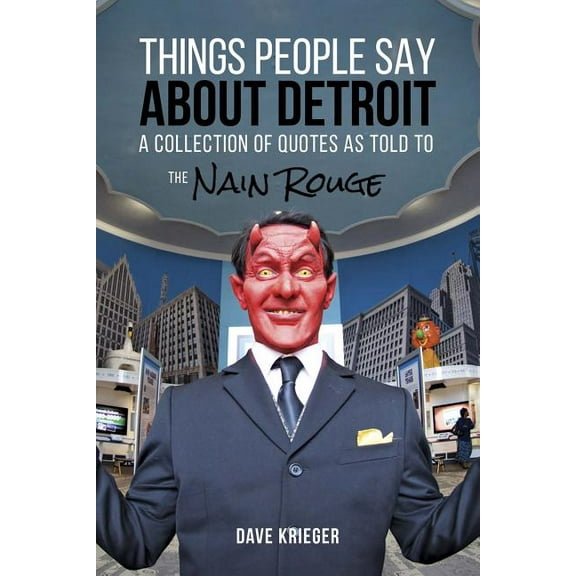Things People Say about Detroit: A Collection of Quotes as Told to the Nain Rouge (Paperback)
