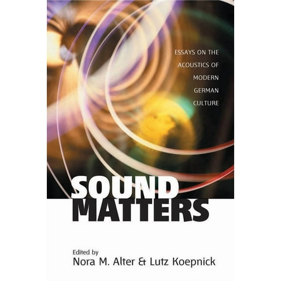 Sound Matters: Essays on the Acoustics of German Culture, (Paperback)