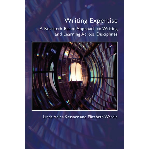 Writing Expertise: A Research-Based Approach to Writing and Learning Across Disciplines, (Paperback)