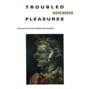 Troubled Pleasures : Writings on Politics, Gender and Hedonism (Paperback)