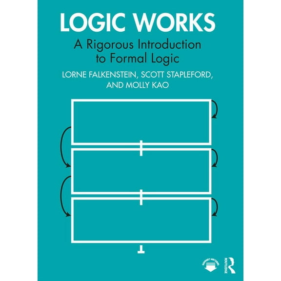 Logic Works: A Rigorous Introduction to Formal Logic, (Paperback)
