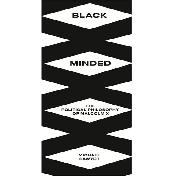 Black Critique: Black Minded : The Political Philosophy of Malcolm X (Hardcover)