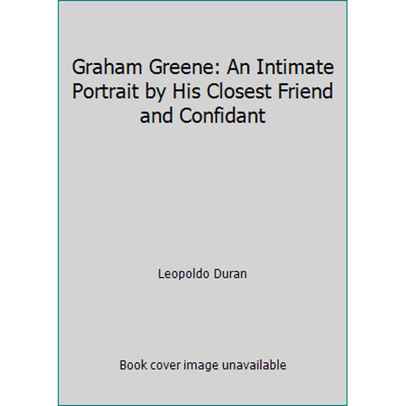 Pre-Owned Graham Greene: An Intimate Portrait by His Closest Friend and Confidant (Hardcover) 0060621494 9780060621490