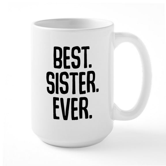 CafePress - Best Sister Ever - 15 oz Ceramic Large White Novelty Mug