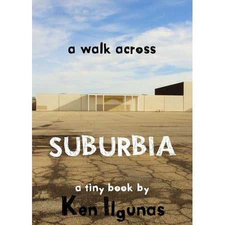 A Walk Across Suburbia: One Man's Journey Through His Neighborhood -