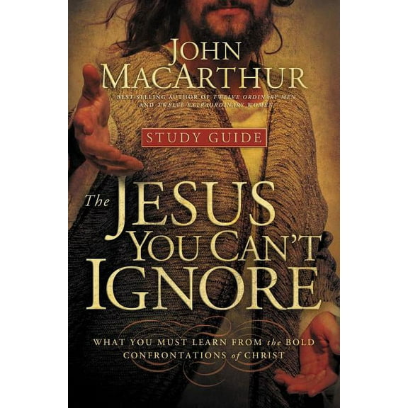The Jesus You Can't Ignore (Study Guide): What You Must Learn from the Bold Confrontations of Christ, (Paperback)