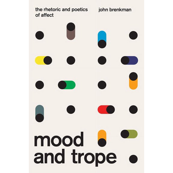 Mood and Trope: The Rhetoric and Poetics of Affect, (Paperback)